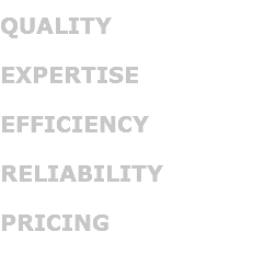 QUALITY EXPERTISE EFFICIENCY RELIABILITY PRICING 